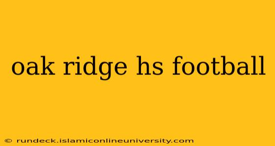 oak ridge hs football