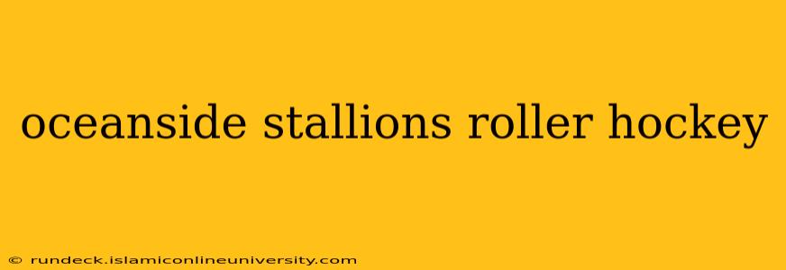 oceanside stallions roller hockey