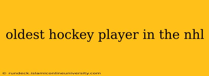 oldest hockey player in the nhl
