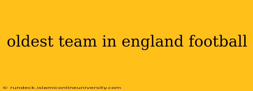oldest team in england football