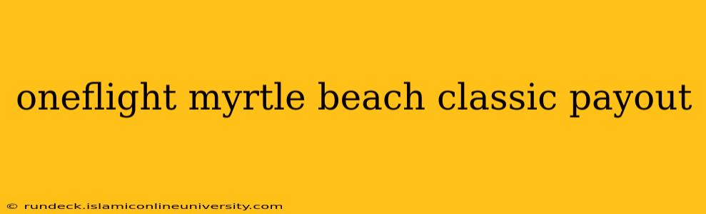 oneflight myrtle beach classic payout