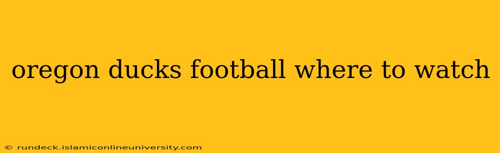 oregon ducks football where to watch