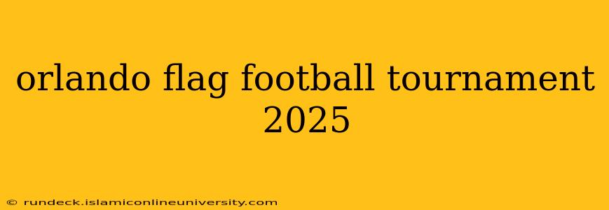 orlando flag football tournament 2025