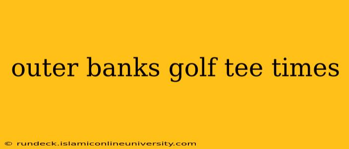 outer banks golf tee times