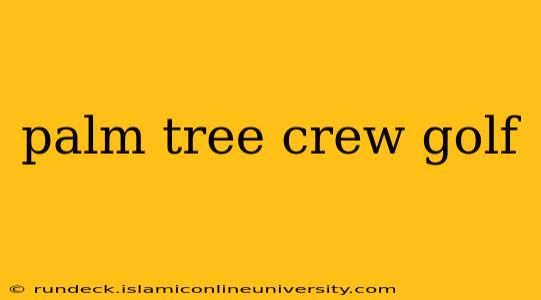palm tree crew golf