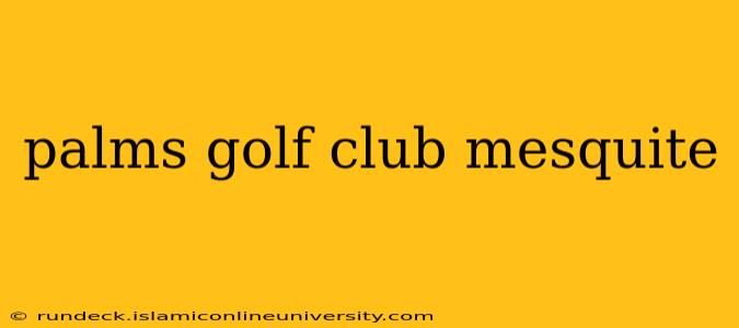 palms golf club mesquite