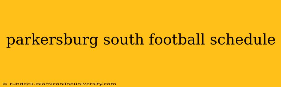 parkersburg south football schedule