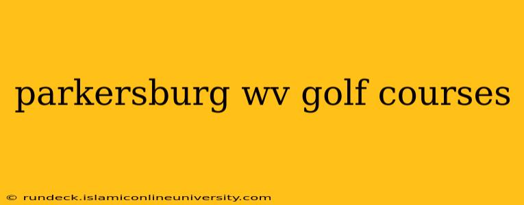 parkersburg wv golf courses