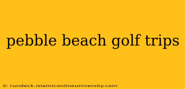 pebble beach golf trips