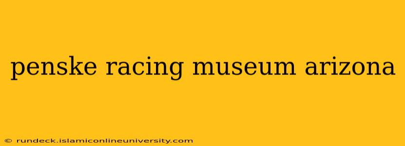 penske racing museum arizona