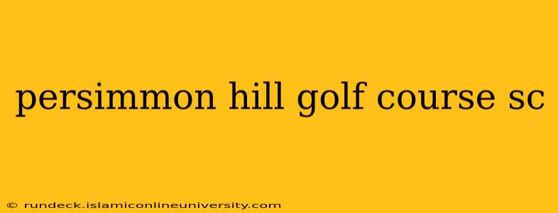 persimmon hill golf course sc