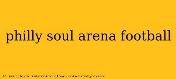 philly soul arena football