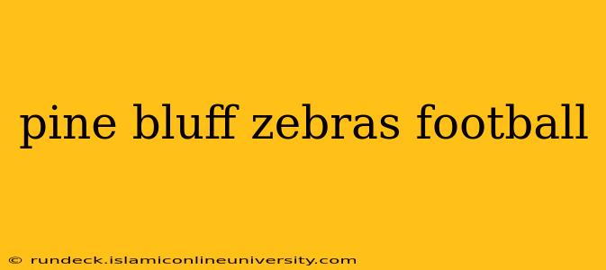 pine bluff zebras football