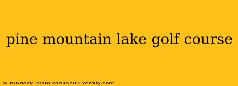 pine mountain lake golf course