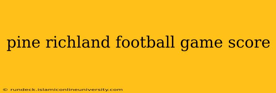 pine richland football game score
