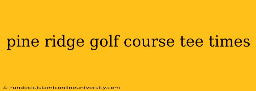pine ridge golf course tee times