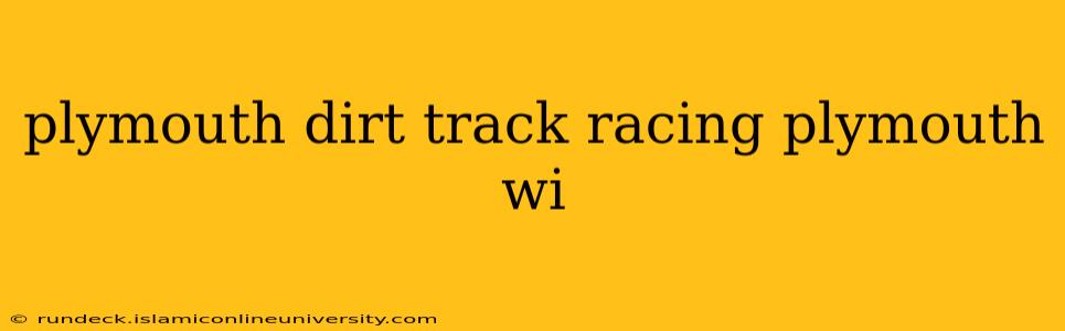 plymouth dirt track racing plymouth wi