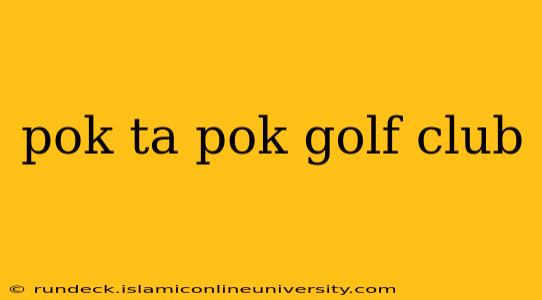 pok ta pok golf club
