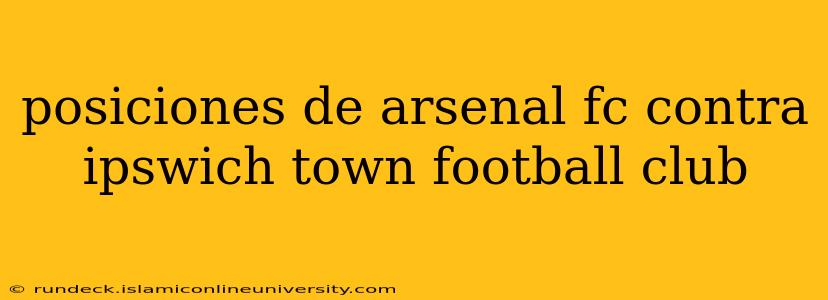 posiciones de arsenal fc contra ipswich town football club