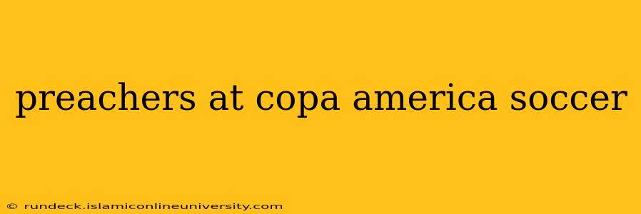 preachers at copa america soccer