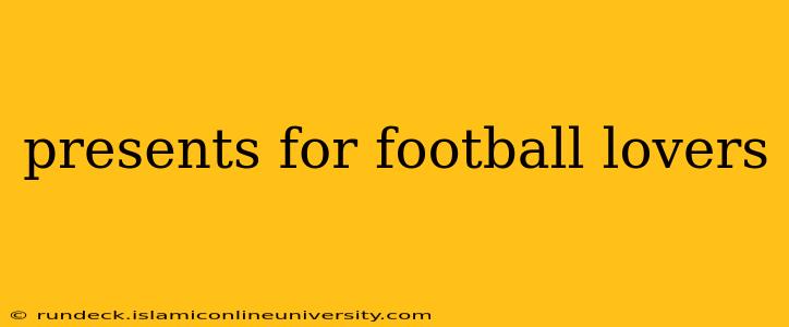 presents for football lovers