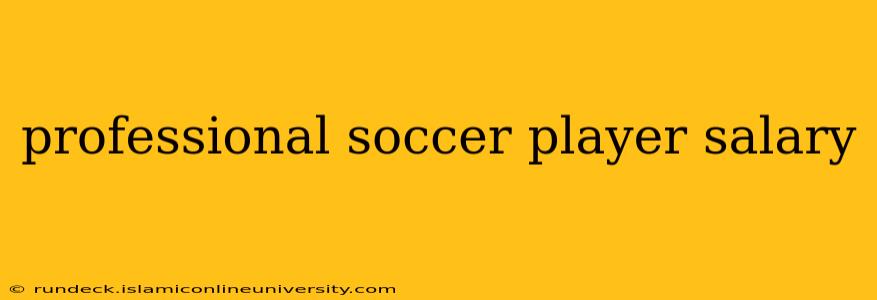 professional soccer player salary