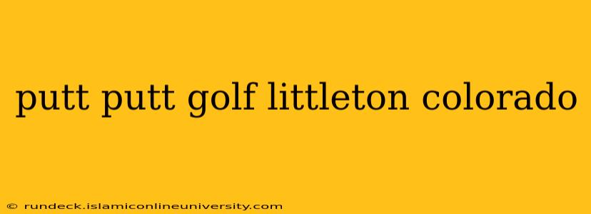 putt putt golf littleton colorado