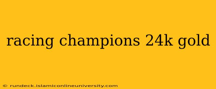 racing champions 24k gold