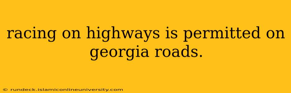 racing on highways is permitted on georgia roads.