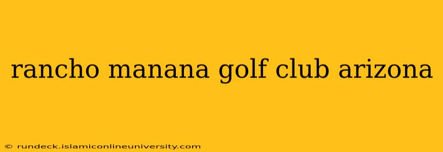 rancho manana golf club arizona