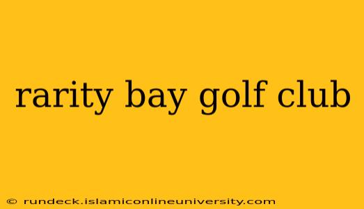 rarity bay golf club