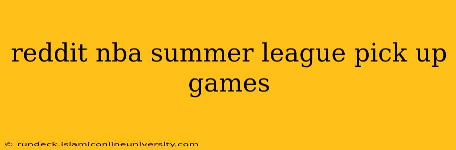reddit nba summer league pick up games