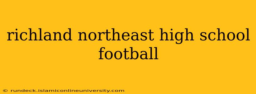 richland northeast high school football