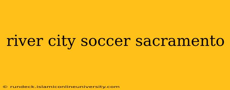 river city soccer sacramento