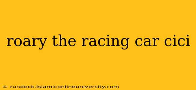 roary the racing car cici