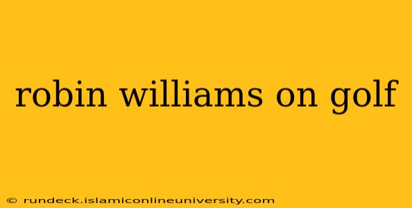 robin williams on golf