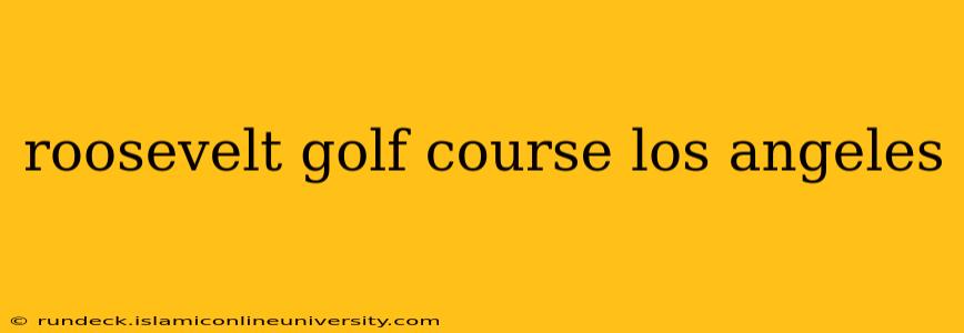 roosevelt golf course los angeles