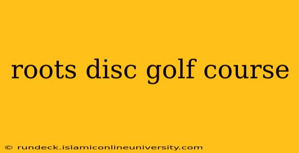 roots disc golf course
