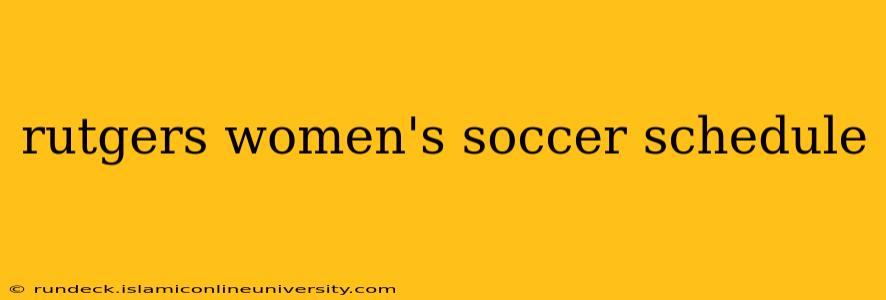 rutgers women's soccer schedule