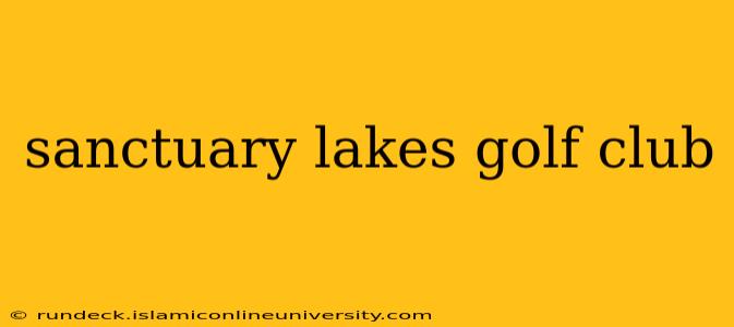 sanctuary lakes golf club