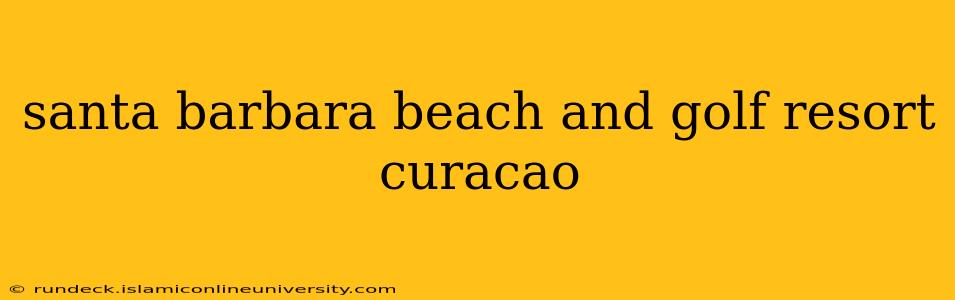 santa barbara beach and golf resort curacao