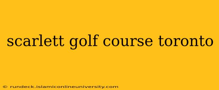 scarlett golf course toronto