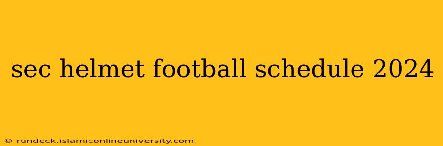 sec helmet football schedule 2024