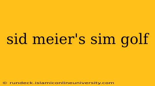 sid meier's sim golf