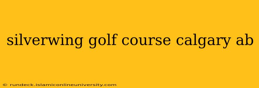 silverwing golf course calgary ab