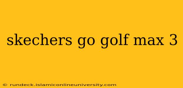 skechers go golf max 3