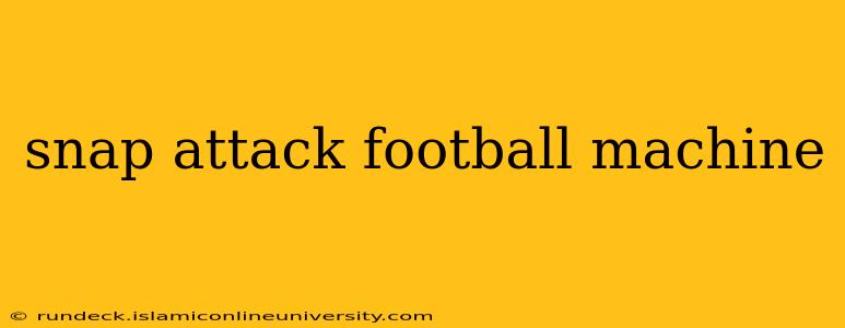 snap attack football machine