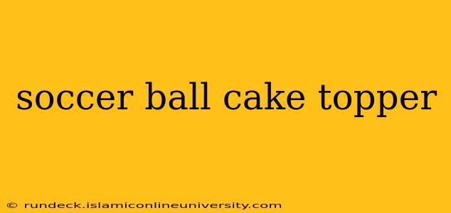 soccer ball cake topper