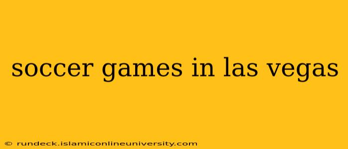 soccer games in las vegas