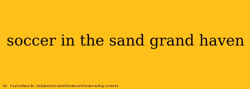 soccer in the sand grand haven